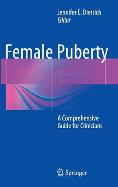 Female Puberty: A Comprehensive Guide for Clinicians by Jennifer E. Dietrich