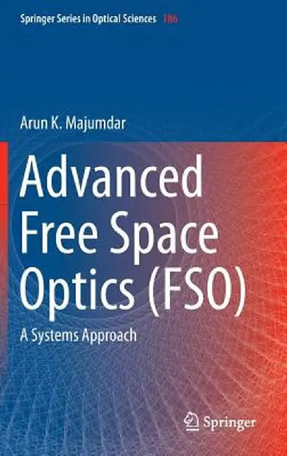 Advanced Free Space Optics (Fso): A Systems Approach by Arun K. Majumdar