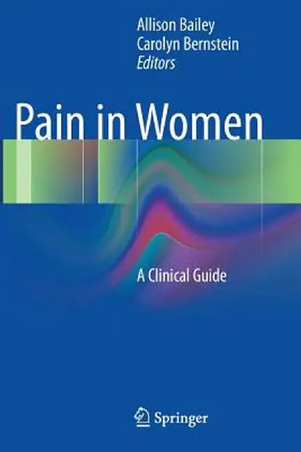 Pain in Women: A Clinical Guide by Allison Bailey
