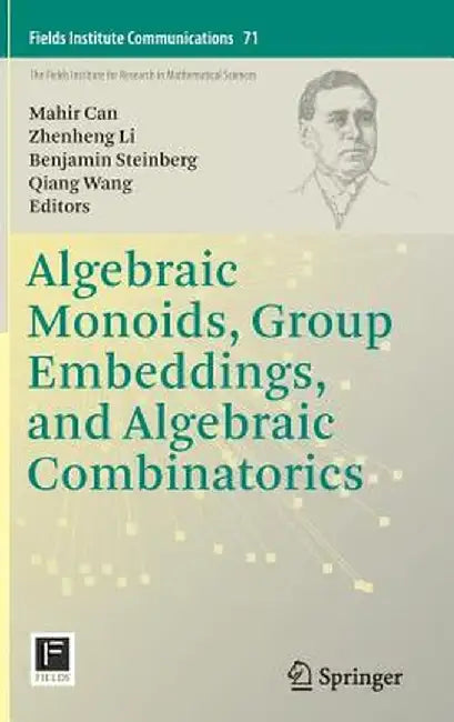 Algebraic Monoids, Group Embeddings, and Algebraic Combinatorics by Mahir Can