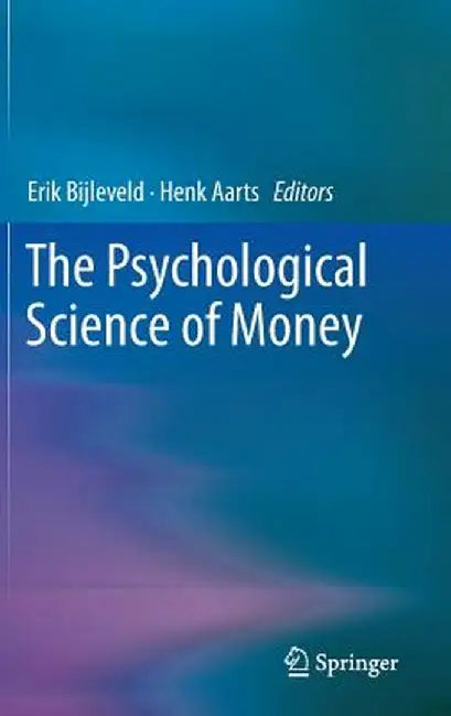 The Psychological Science of Money by Erik Bijleveld