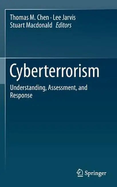 Cyberterrorism: Understanding, Assessment, and Response by Thomas M. Chen
