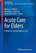Acute Care for Elders: A Model for Interdisciplinary Care by Michael L. Malone