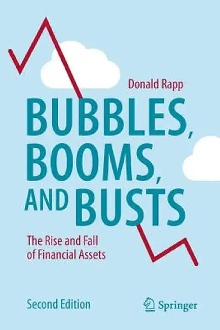 Bubbles, Booms, and Busts: The Rise and Fall of Financial Assets by Donald Rapp