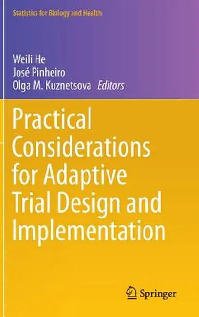 Practical Considerations for Adaptive Trial Design and Implementation by Weili He