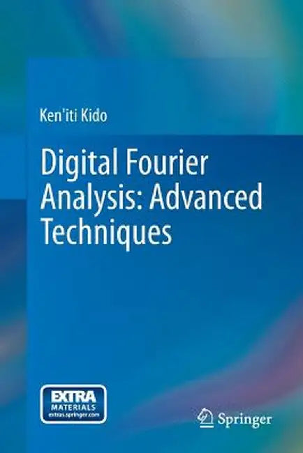 Digital Fourier Analysis: Advanced Techniques by Ken'iti Kido