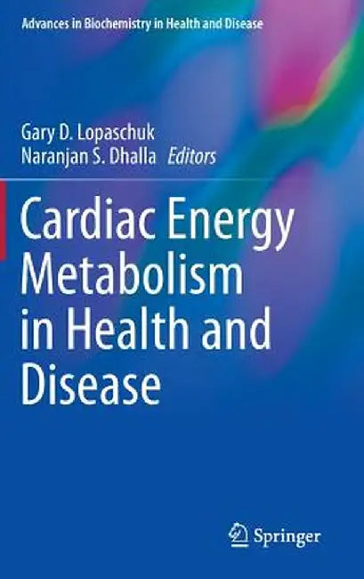 Cardiac Energy Metabolism in Health and Disease by Gary D. Lopaschuk