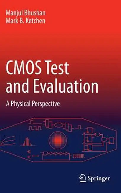 CMOS Test and Evaluation: A Physical Perspective by Manjul Bhushan