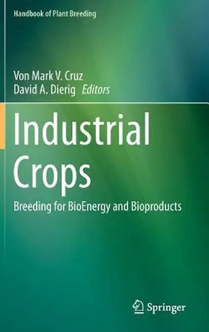 Industrial Crops: Breeding for Bioenergy and Bioproducts by Von Mark V. Cruz