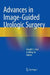 Advances in Image-Guided Urologic Surgery by Joseph C. Liao