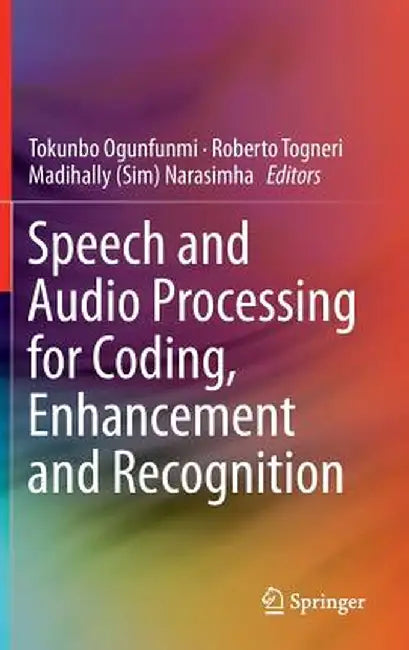 Speech and Audio Processing for Coding, Enhancement and Recognition by Tokunbo Ogunfunmi