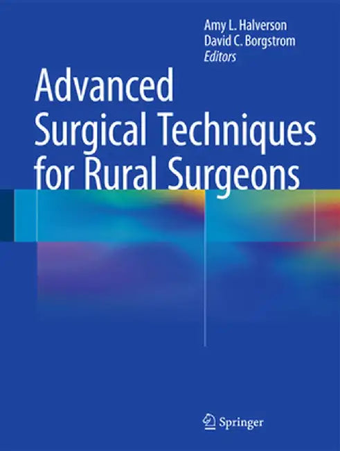 Advanced Surgical Techniques for Rural Surgeons by Amy L. Halverson