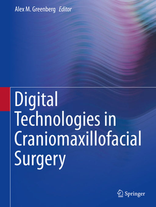Digital Technologies in Craniomaxillofacial Surgery by Alex M. Greenberg