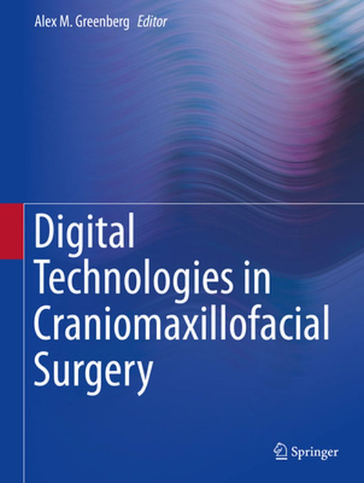 Digital Technologies in Craniomaxillofacial Surgery by Alex M. Greenberg