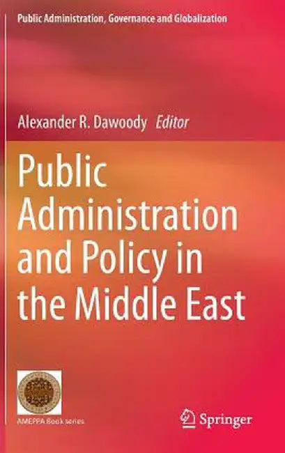 Public Administration and Policy in the Middle East by Alexander R. Dawoody