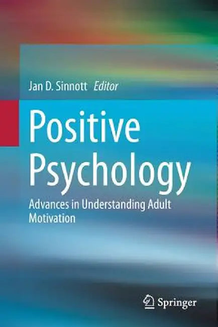 Positive Psychology: Advances in Understanding Adult Motivation by Jan D. Sinnott