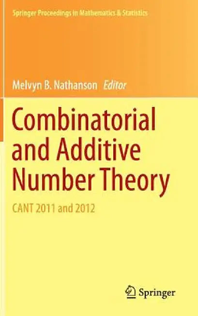 Combinatorial and Additive Number Theory: Cant 2011 and 2012 by Melvyn B. Nathanson