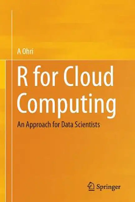 R for Cloud Computing: An Approach for Data Scientists by A. Ohri