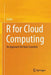 R for Cloud Computing: An Approach for Data Scientists by A. Ohri