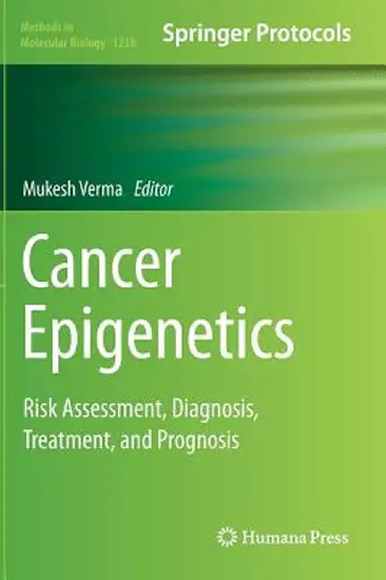 Cancer Epigenetics: Risk Assessment, Diagnosis, Treatment, and Prognosis by Mukesh Verma