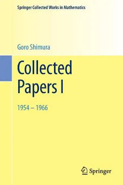 Collected Papers I: 1954 - 1966 by Goro Shimura