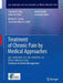 Treatment of Chronic Pain by Medical Approaches: The American Academy of Pain Medicine Textbook on Patient Management by Timothy R. Deer