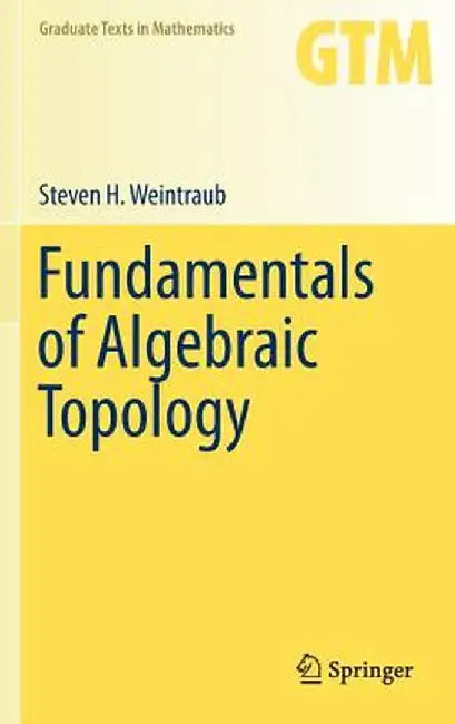Fundamentals of Algebraic Topology by Weintraub, Steven H.