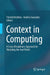 Context in Computing: A Cross-Disciplinary Approach for Modeling the Real World by Patrick Brézillon