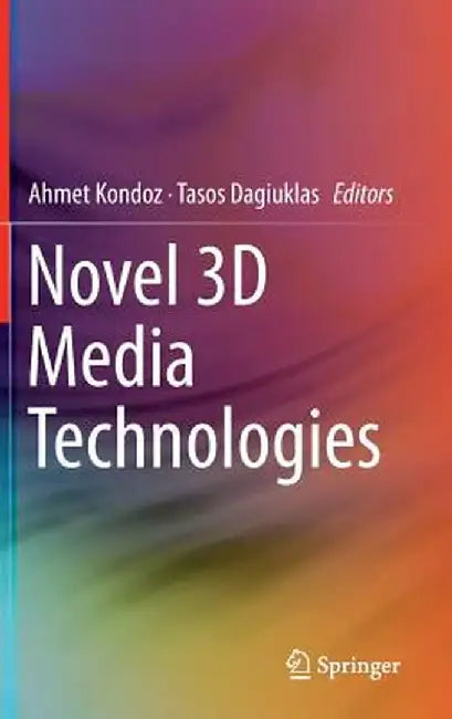 Novel 3D Media Technologies by Ahmet Kondoz