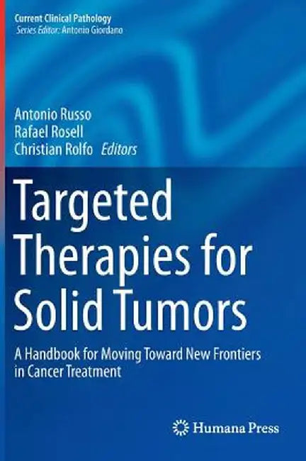 Targeted Therapies for Solid Tumors: A Handbook for Moving Toward New Frontiers in Cancer Treatment by Antonio Russo
