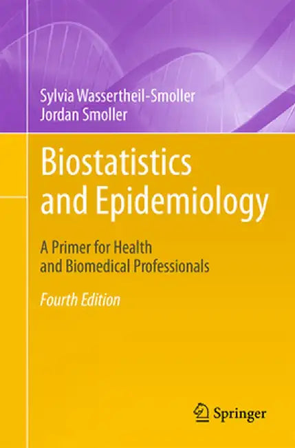 Biostatistics and Epidemiology: A Primer for Health and Biomedical Professionals by Sylvia Wassertheil-Smoller