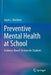 Preventive Mental Health at School: Evidence-Based Services for Students by Gayle L. Macklem