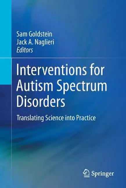 Interventions for Autism Spectrum Disorders: Translating Science Into Practice by Sam Goldstein