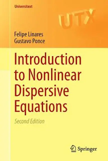 Introduction to Nonlinear Dispersive Equations by Felipe Linares, Gustavo Ponce