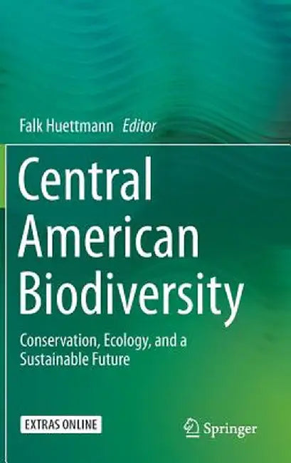 Central American Biodiversity: Conservation, Ecology, and a Sustainable Future by Falk Huettmann
