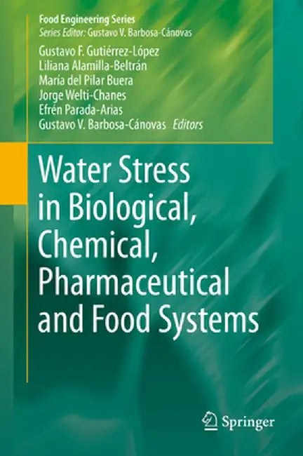 Water Stress in Biological, Chemical, Pharmaceutical and Food Systems by Gustavo F. Gutiérrez-López