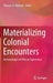 Materializing Colonial Encounters: Archaeologies of African Experience by François G. Richard