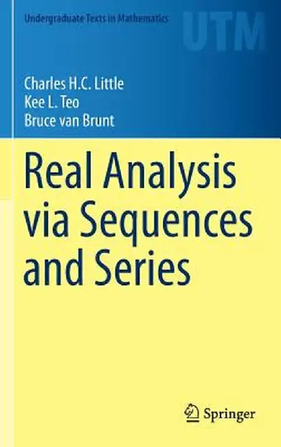 Real Analysis Via Sequences and Series by Charles H. C. Little