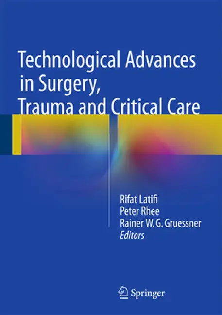Technological Advances in Surgery, Trauma and Critical Care by Rifat Latifi