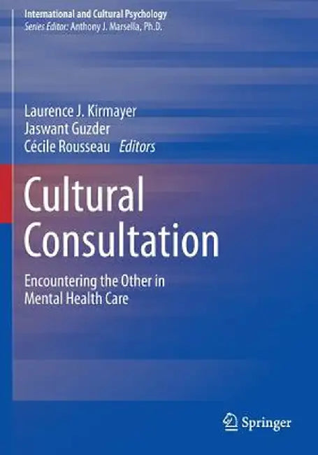 Cultural Consultation: Encountering the Other in Mental Health Care by Laurence J. Kirmayer