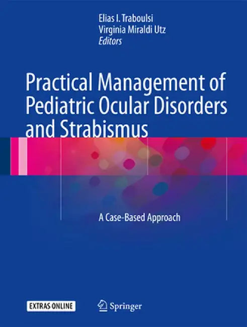 Practical Management of Pediatric Ocular Disorders and Strabismus: A Case-Based Approach by Elias Traboulsi