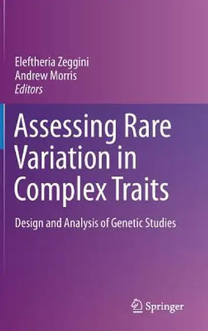 Assessing Rare Variation in Complex Traits: Design and Analysis of Genetic Studies by Eleftheria Zeggini