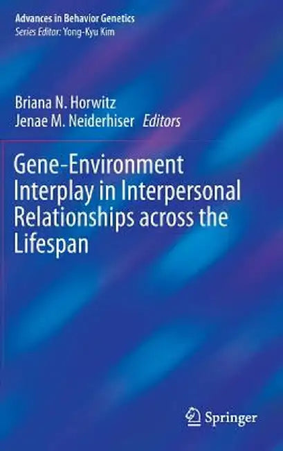 Gene-Environment Interplay in Interpersonal Relationships Across the Lifespan by Briana N. Horwitz