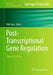 Post-Transcriptional Gene Regulation by Erik Dassi