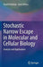 Stochastic Narrow Escape in Molecular and Cellular Biology: Analysis and Applications by David Holcman