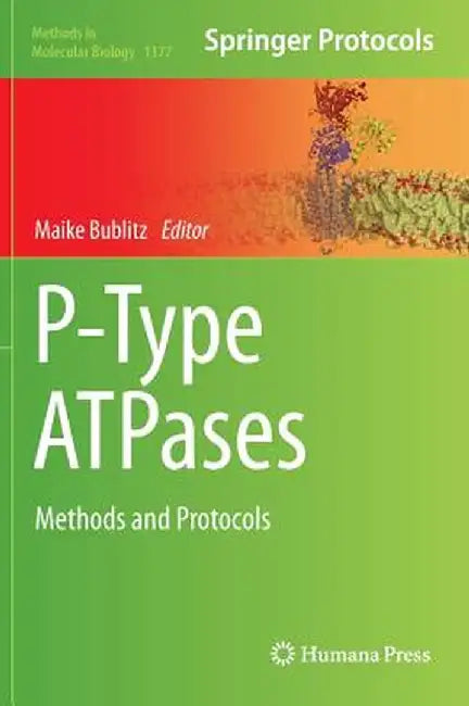 P-Type Atpases: Methods and Protocols by Maike Bublitz