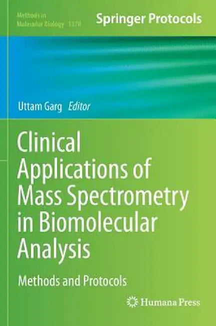 Clinical Applications of Mass Spectrometry in Biomolecular Analysis: Methods and Protocols by Uttam Garg