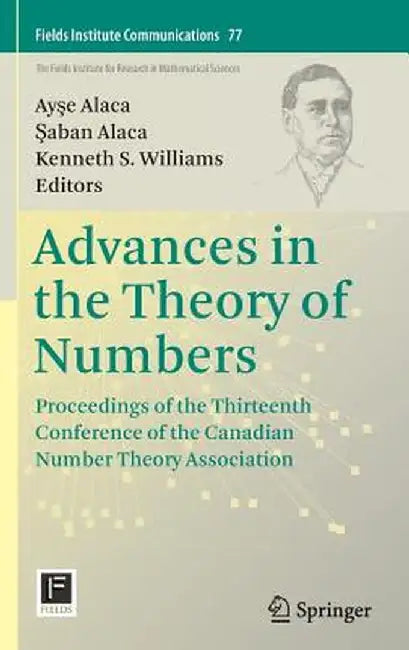 Advances in the Theory of Numbers: Proceedings of the Thirteenth Conference of the Canadian Number Theory Association by Ayşe Alaca