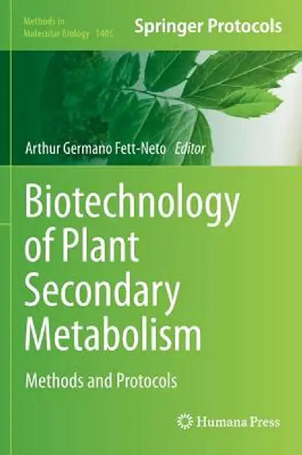 Biotechnology of Plant Secondary Metabolism: Methods and Protocols by Arthur Germano Fett-Neto
