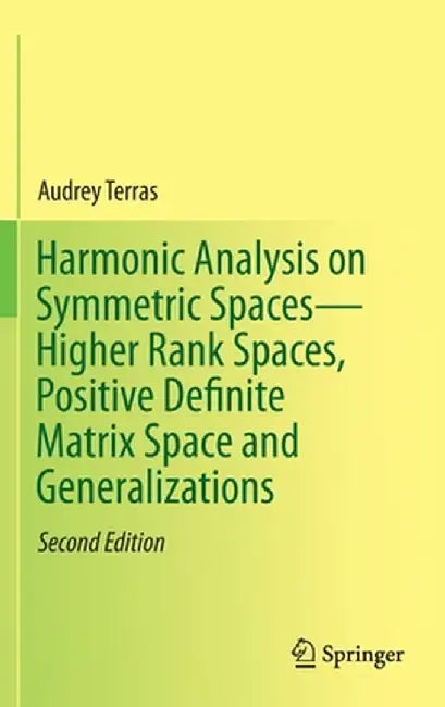 Harmonic Analysis on Symmetric Spaces--Higher Rank Spaces, Positive Definite Matrix Space and Generalizations by Audrey Terras